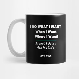 i do what i want, ask my wife one sec Mug